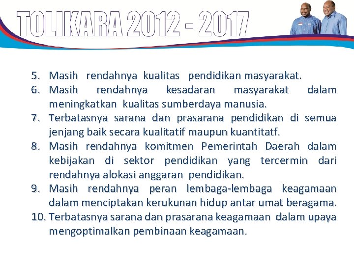 5. Masih rendahnya kualitas pendidikan masyarakat. 6. Masih rendahnya kesadaran masyarakat dalam meningkatkan kualitas 5. Masih rendahnya kualitas pendidikan masyarakat. 6. Masih rendahnya kesadaran masyarakat dalam meningkatkan kualitas