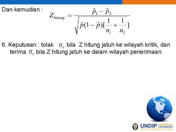 Dan kemudian : 6. Keputusan : tolak bila Z hitung jatuh ke wilayah kritik,