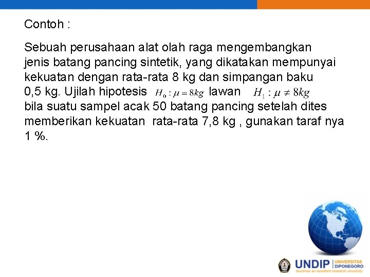 Contoh : Sebuah perusahaan alat olah raga mengembangkan jenis batang pancing sintetik, yang dikatakan