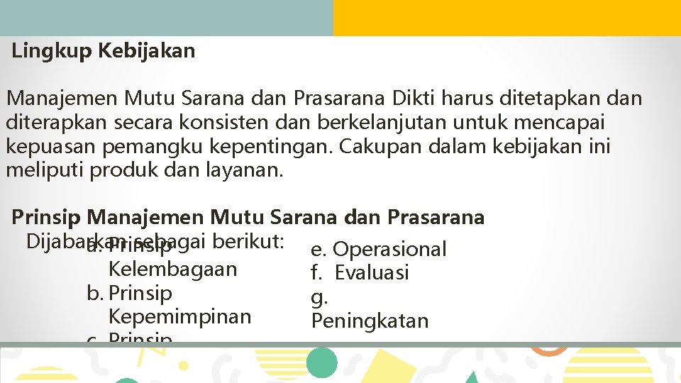 Lingkup Kebijakan Manajemen Mutu Sarana dan Prasarana Dikti harus ditetapkan diterapkan secara konsisten dan