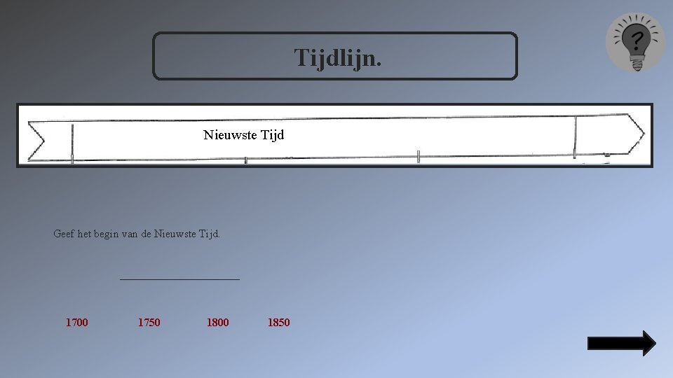 Tijdlijn. Nieuwste Tijd Geef het begin van de Nieuwste Tijd. __________ 1700 1750 1800