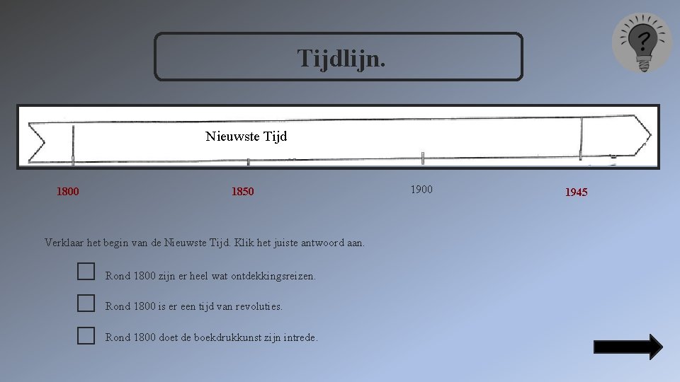 Tijdlijn. Nieuwste Tijd 1800 1850 Verklaar het begin van de Nieuwste Tijd. Klik het