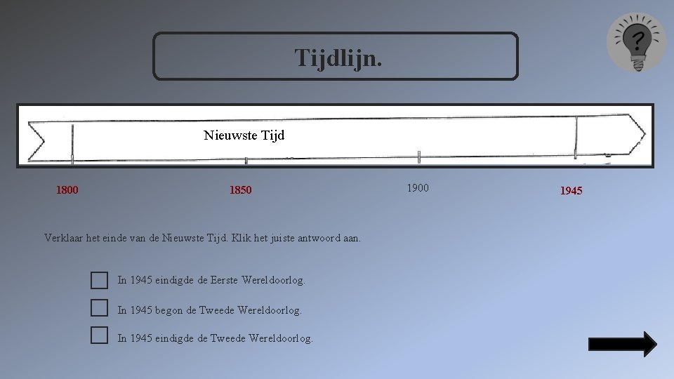 Tijdlijn. Nieuwste Tijd 1800 1850 Verklaar het einde van de Nieuwste Tijd. Klik het