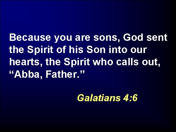 Because you are sons, God sent the Spirit of his Son into our hearts,