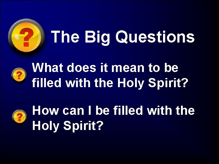 The Big Questions What does it mean to be filled with the Holy Spirit?