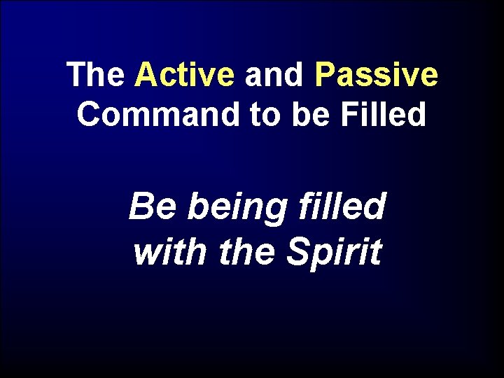 The Active and Passive Command to be Filled Be being filled with the Spirit