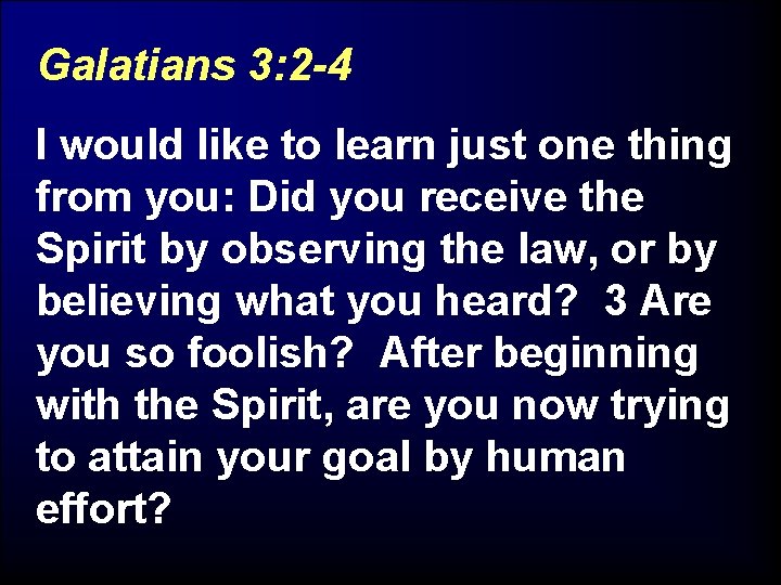 Galatians 3: 2 -4 I would like to learn just one thing from you: