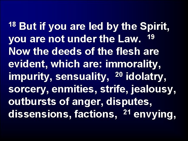 But if you are led by the Spirit, you are not under the Law.