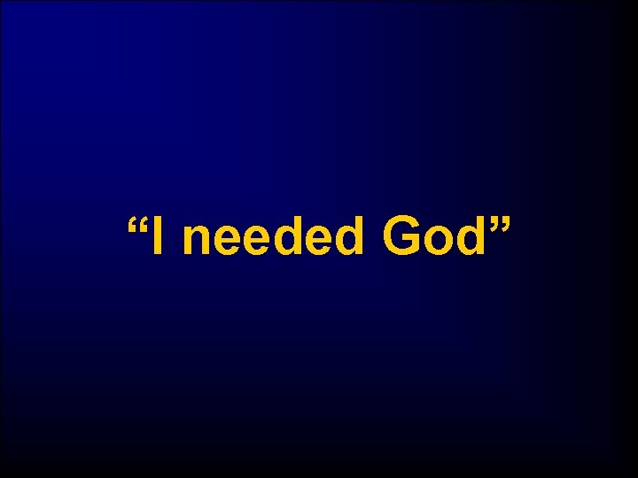 “I needed God” 