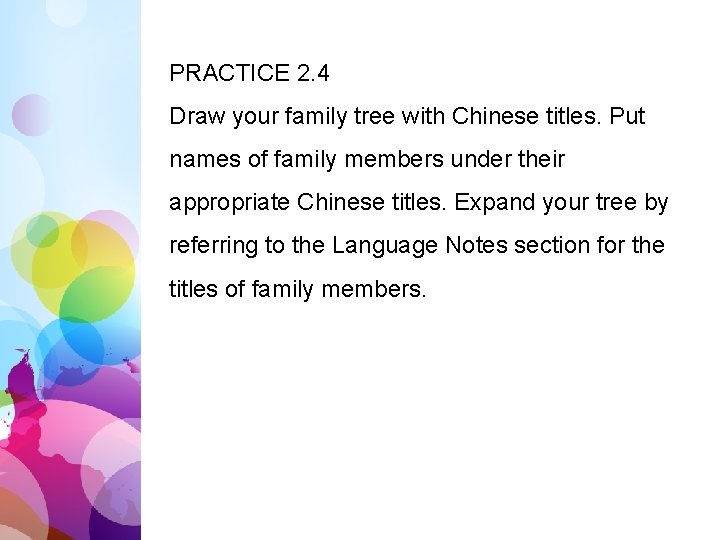 PRACTICE 2. 4 Draw your family tree with Chinese titles. Put names of family