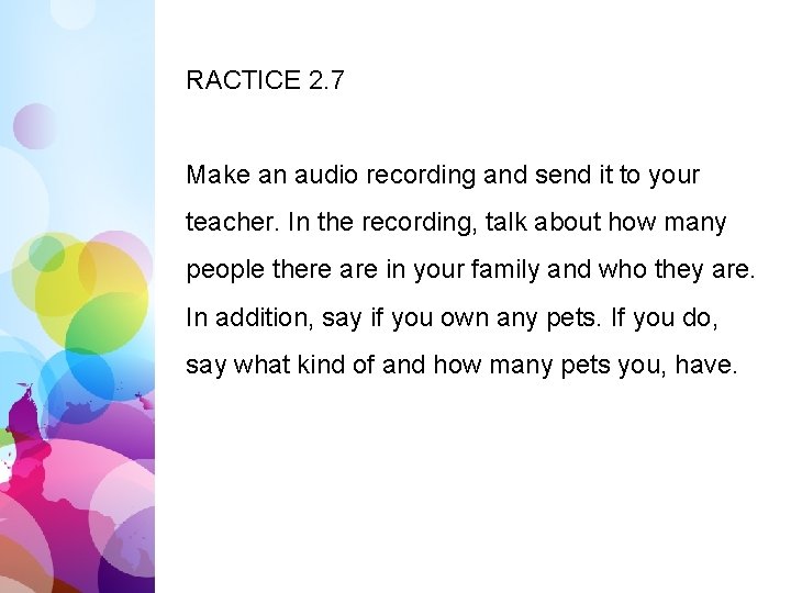 RACTICE 2. 7 Make an audio recording and send it to your teacher. In