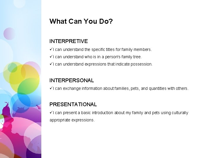 What Can You Do? INTERPRETIVE üI can understand the specific titles for family members.