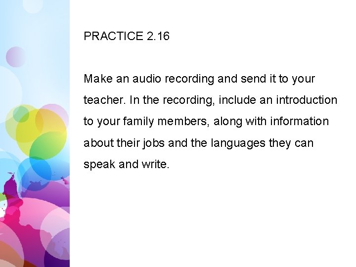 PRACTICE 2. 16 Make an audio recording and send it to your teacher. In