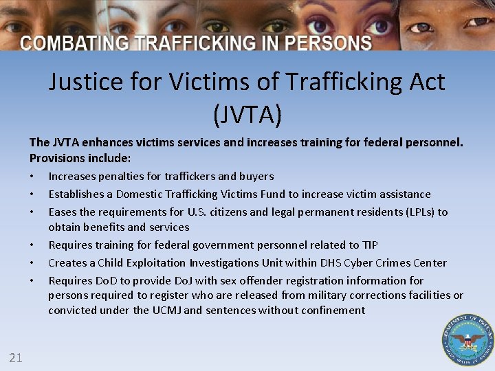 Justice for Victims of Trafficking Act (JVTA) The JVTA enhances victims services and increases