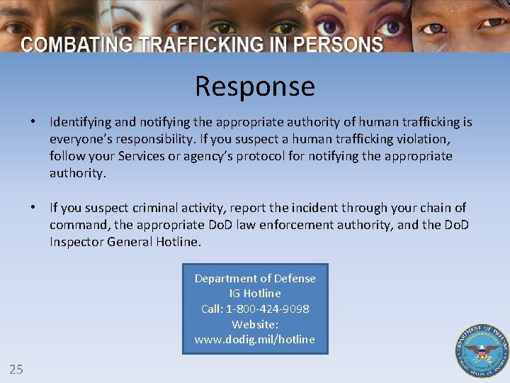 Response • Identifying and notifying the appropriate authority of human trafficking is everyone’s responsibility.