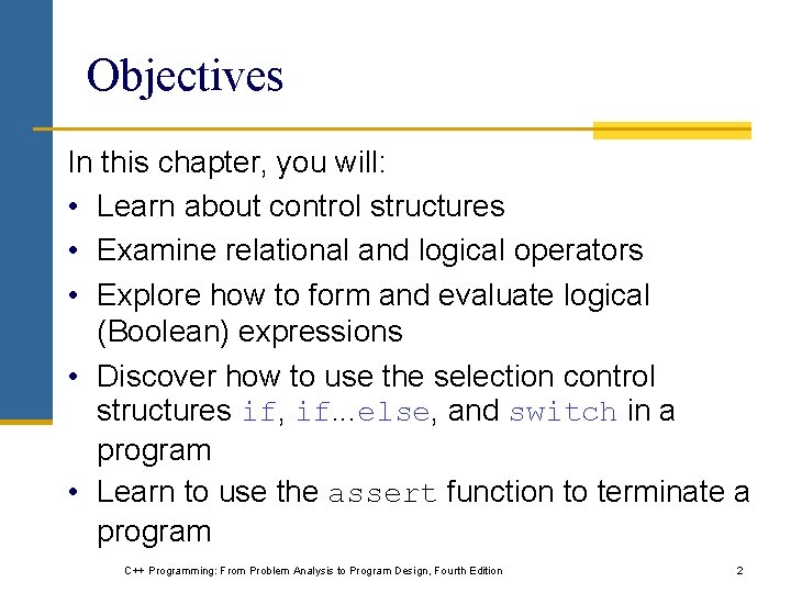 Objectives In this chapter, you will: • Learn about control structures • Examine relational