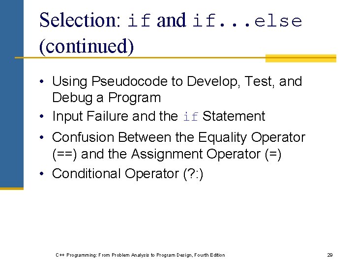 Selection: if and if. . . else (continued) • Using Pseudocode to Develop, Test,