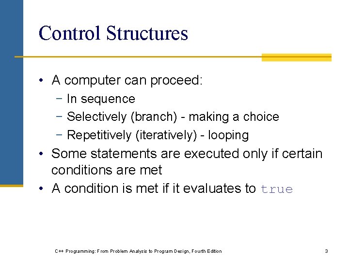 Control Structures • A computer can proceed: − In sequence − Selectively (branch) -