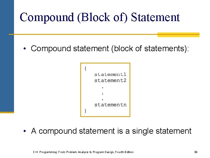 Compound (Block of) Statement • Compound statement (block of statements): • A compound statement