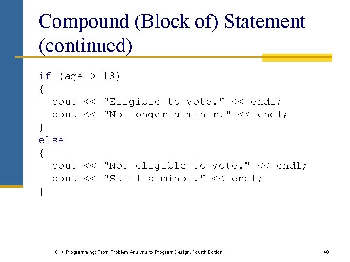 Compound (Block of) Statement (continued) if (age > { cout << } else {