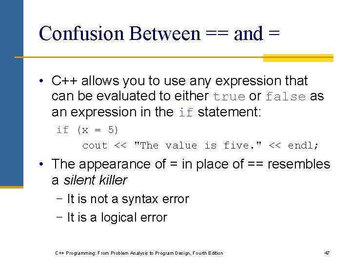 Confusion Between == and = • C++ allows you to use any expression that