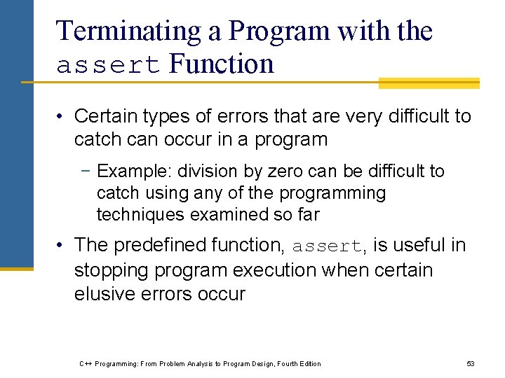 Terminating a Program with the assert Function • Certain types of errors that are