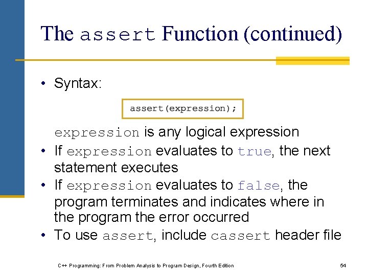 The assert Function (continued) • Syntax: expression is any logical expression • If expression