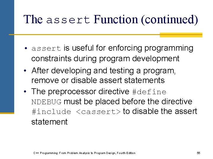 The assert Function (continued) • assert is useful for enforcing programming constraints during program