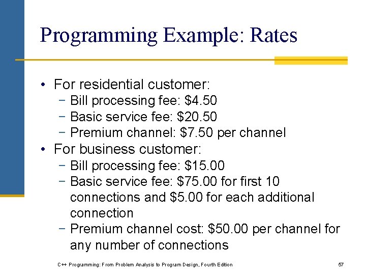 Programming Example: Rates • For residential customer: − Bill processing fee: $4. 50 −