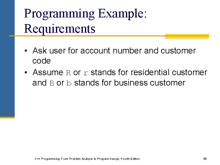 Programming Example: Requirements • Ask user for account number and customer code • Assume