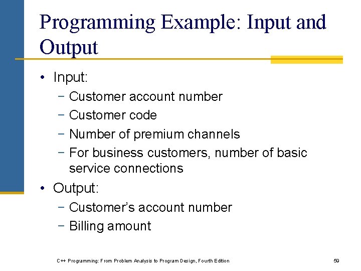 Programming Example: Input and Output • Input: − Customer account number − Customer code