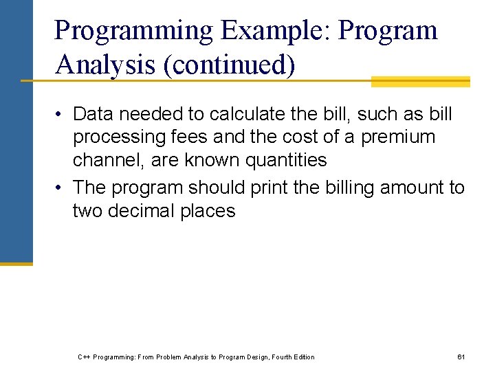 Programming Example: Program Analysis (continued) • Data needed to calculate the bill, such as