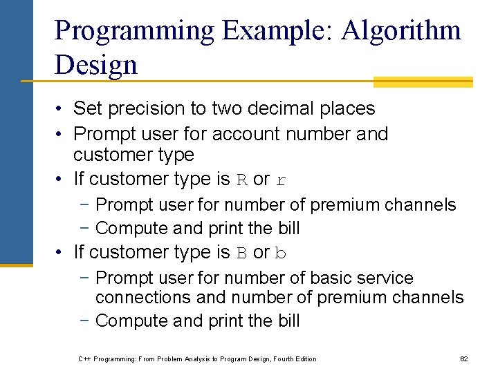 Programming Example: Algorithm Design • Set precision to two decimal places • Prompt user