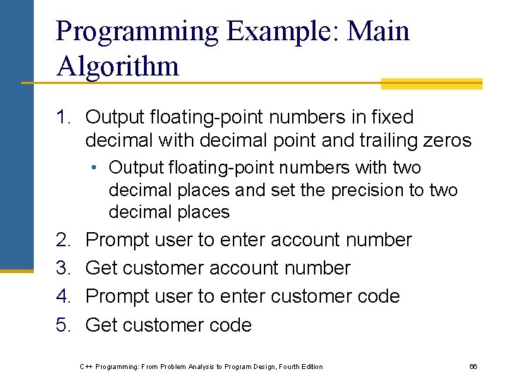 Programming Example: Main Algorithm 1. Output floating-point numbers in fixed decimal with decimal point