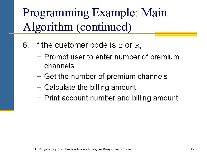 Programming Example: Main Algorithm (continued) 6. If the customer code is r or R,