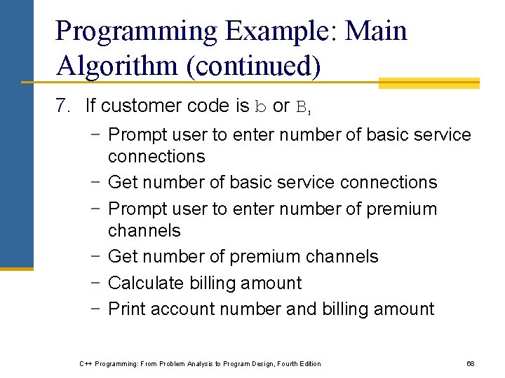 Programming Example: Main Algorithm (continued) 7. If customer code is b or B, −