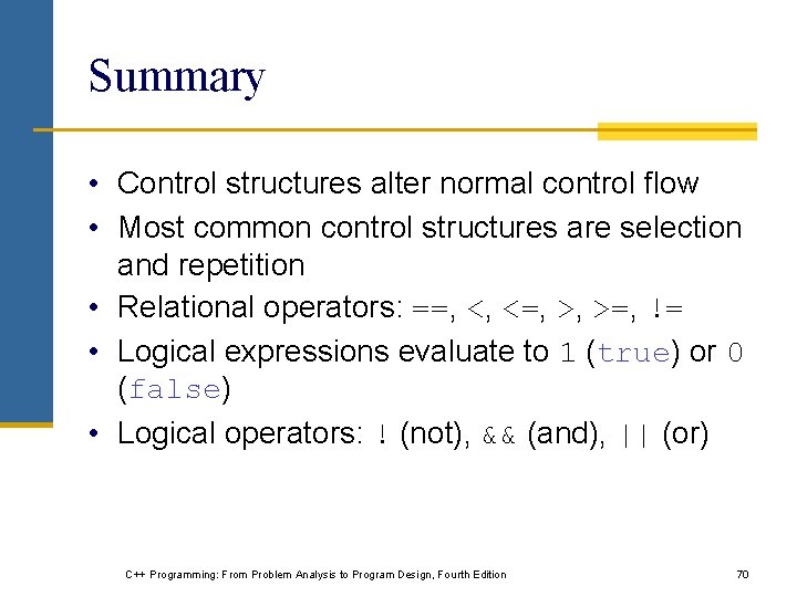 Summary • Control structures alter normal control flow • Most common control structures are