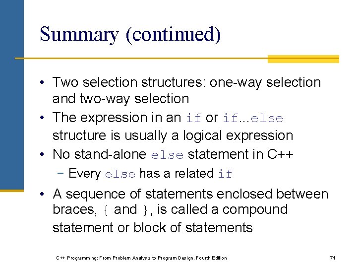 Summary (continued) • Two selection structures: one-way selection and two-way selection • The expression