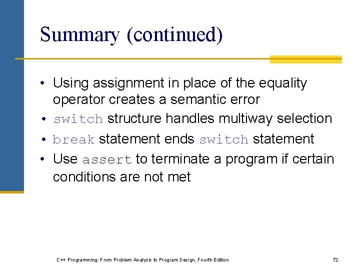 Summary (continued) • Using assignment in place of the equality operator creates a semantic