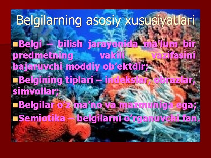 Belgilarning asosiy xususiyatlari n. Belgi – bilish jarayonida ma’lum bir predmetning vakili vazifasini bajaruvchi