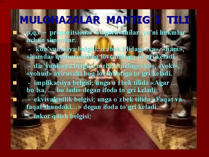  MULOHAZALAR MANTIG`I TILI n n n p, q, r – propozitsional o`zgaruvchilar, ya’ni