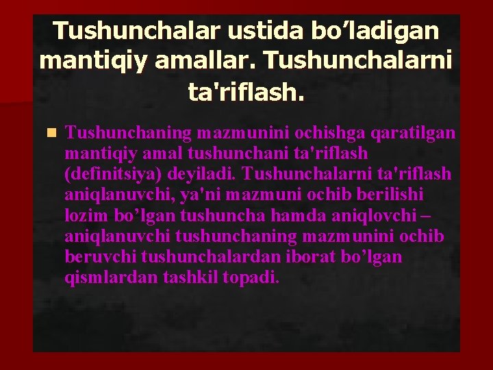 Tushunchalar ustida bo’ladigan mantiqiy amallar. Tushunchalarni ta'riflash. n Tushunchaning mazmunini ochishga qaratilgan mantiqiy amal