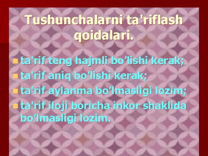 Tushunchalarni ta'riflash qoidalari. n ta'rif tеng hajmli bo’lishi kеrak; n ta'rif aniq bo’lishi kеrak;