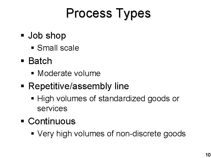 Process Types § Job shop § Small scale § Batch § Moderate volume §