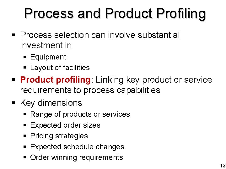 Process and Product Profiling § Process selection can involve substantial investment in § Equipment