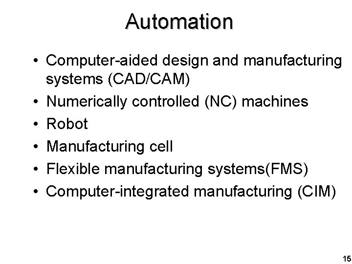 Automation • Computer-aided design and manufacturing systems (CAD/CAM) • Numerically controlled (NC) machines •