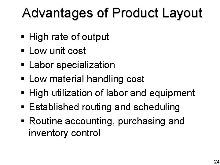 Advantages of Product Layout § § § § High rate of output Low unit