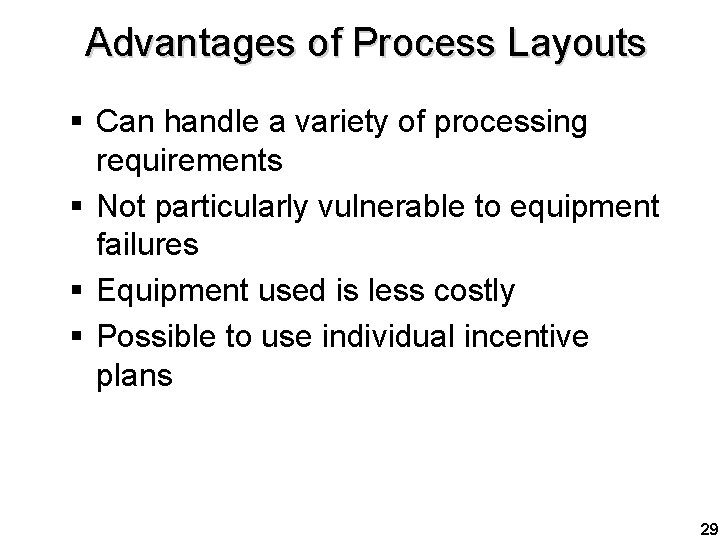 Advantages of Process Layouts § Can handle a variety of processing requirements § Not