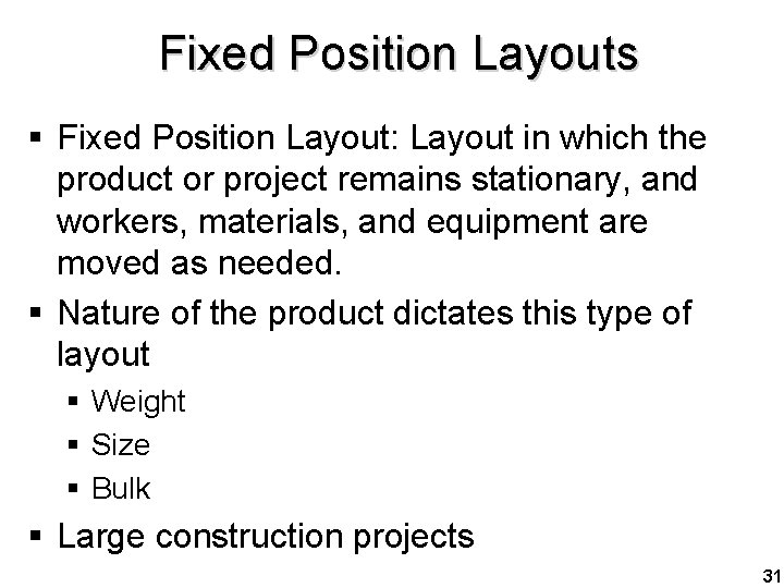 Fixed Position Layouts § Fixed Position Layout: Layout in which the product or project