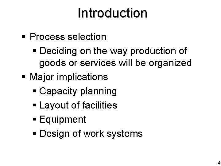 Introduction § Process selection § Deciding on the way production of goods or services